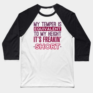 Short People Have Short Tempers Baseball T-Shirt